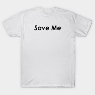 Save Me T-Shirt